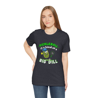 BIG DILL Pickleball Tee, Funny Pickleball T-Shirt, Gift for Pickleball Player