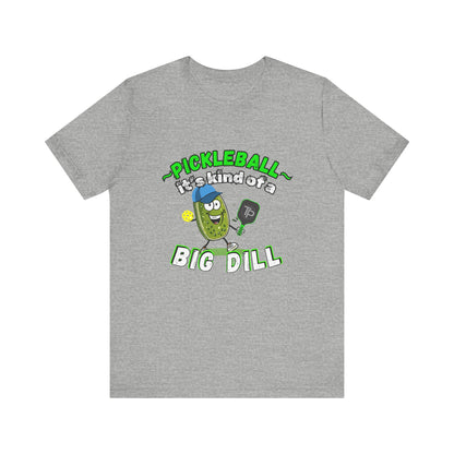 BIG DILL Pickleball Tee, Funny Pickleball T-Shirt, Gift for Pickleball Player